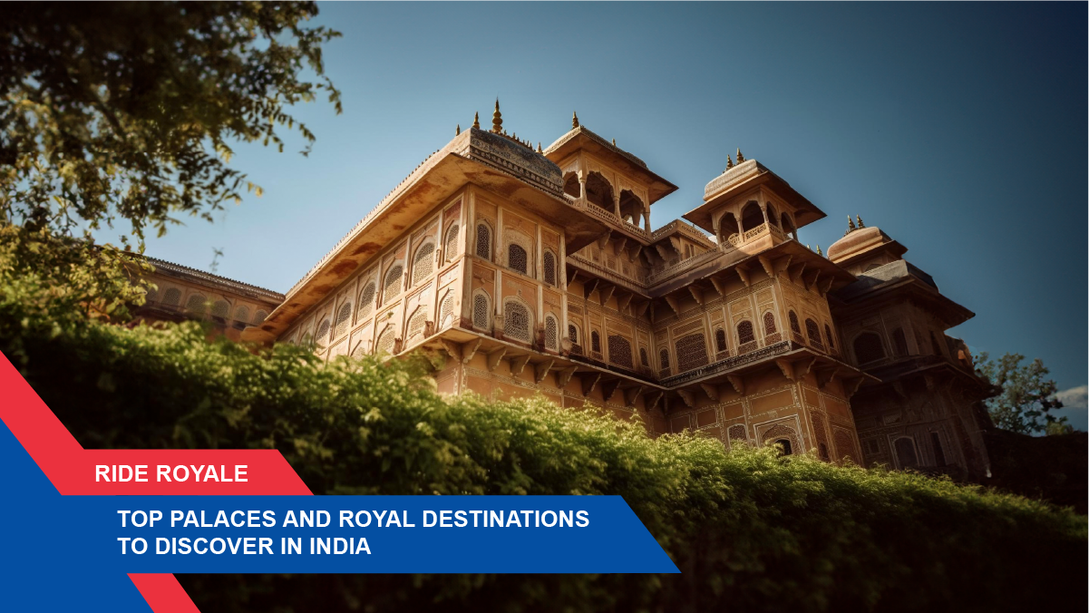 Ride Royale: Top Palaces and Royal Destinations to Discover in India